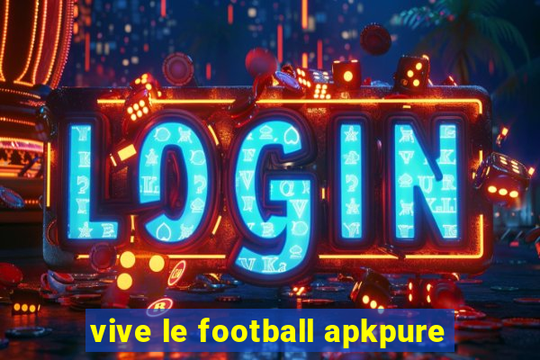 vive le football apkpure